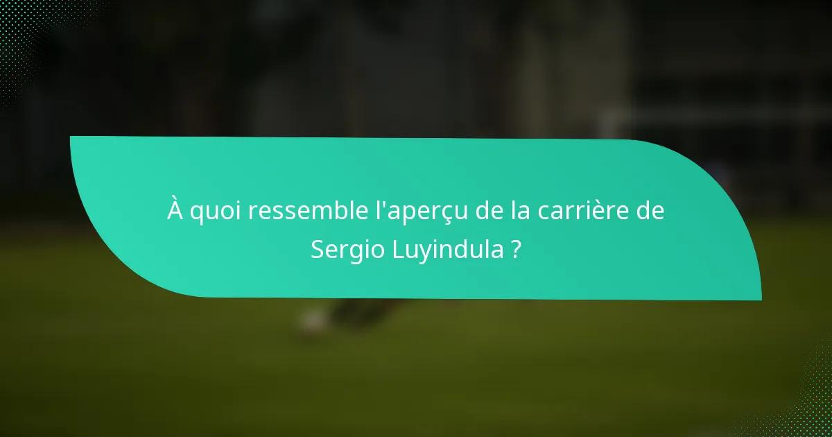 À quoi ressemble l'aperçu de la carrière de Sergio Luyindula ?
