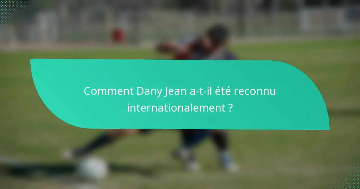 Comment Dany Jean a-t-il été reconnu internationalement ?