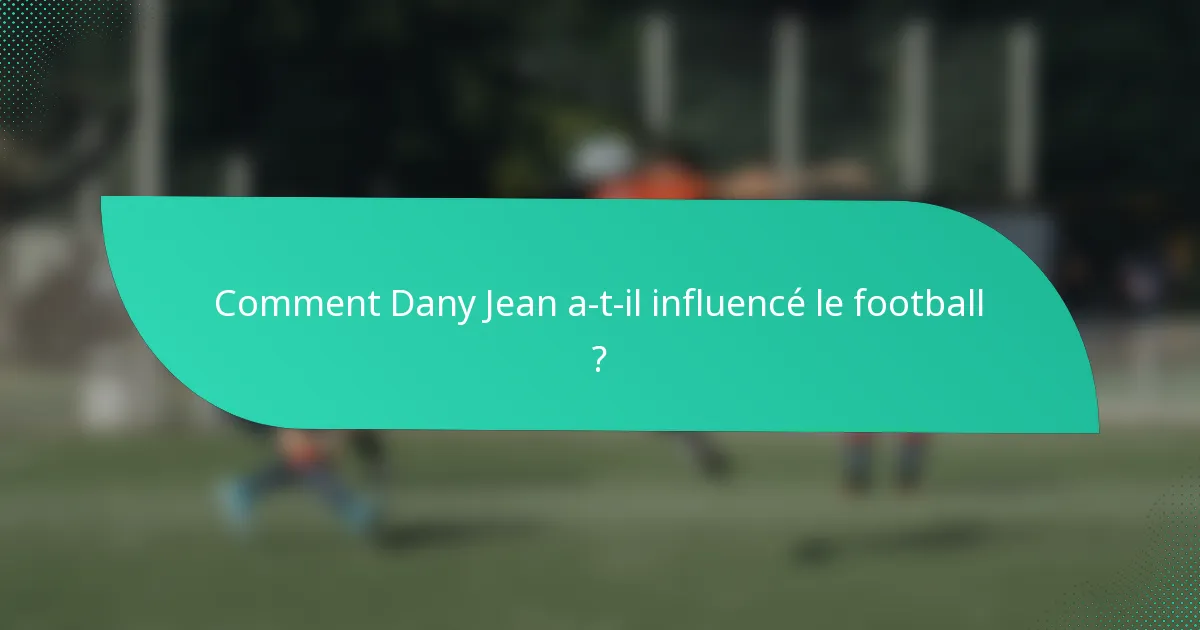 Comment Dany Jean a-t-il influencé le football ?