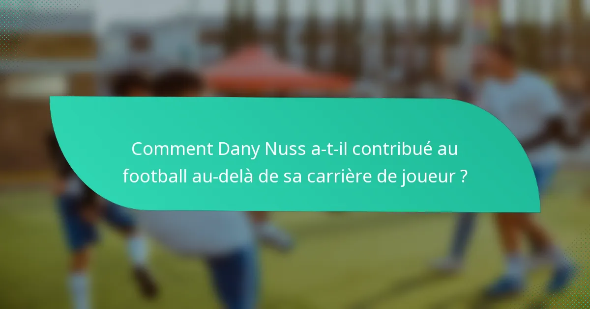 Comment Dany Nuss a-t-il contribué au football au-delà de sa carrière de joueur ?