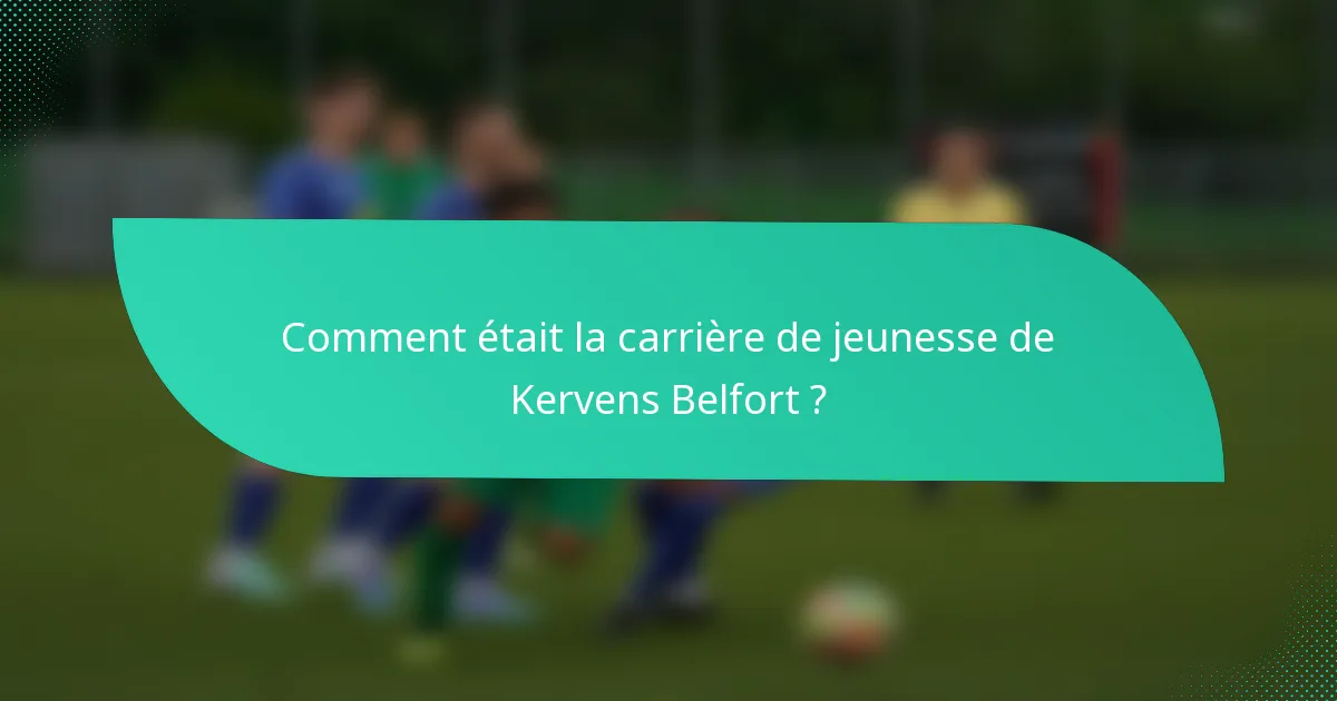 Comment était la carrière de jeunesse de Kervens Belfort ?