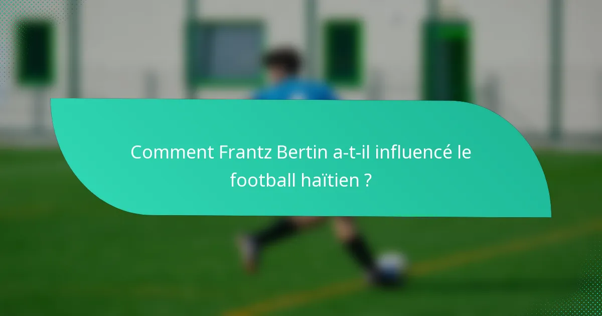 Comment Frantz Bertin a-t-il influencé le football haïtien ?