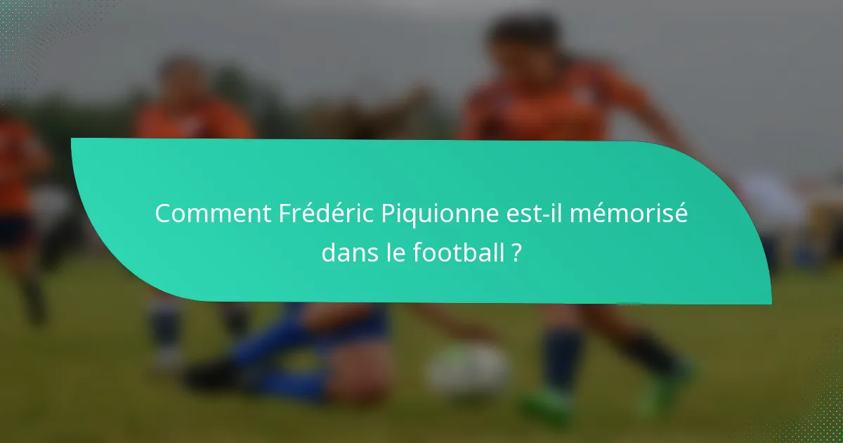 Comment Frédéric Piquionne est-il mémorisé dans le football ?