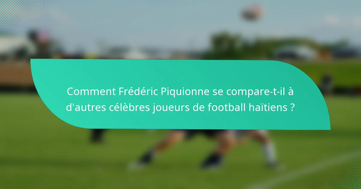 Comment Frédéric Piquionne se compare-t-il à d'autres célèbres joueurs de football haïtiens ?