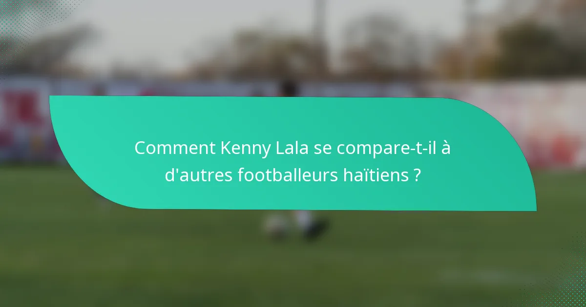 Comment Kenny Lala se compare-t-il à d'autres footballeurs haïtiens ?