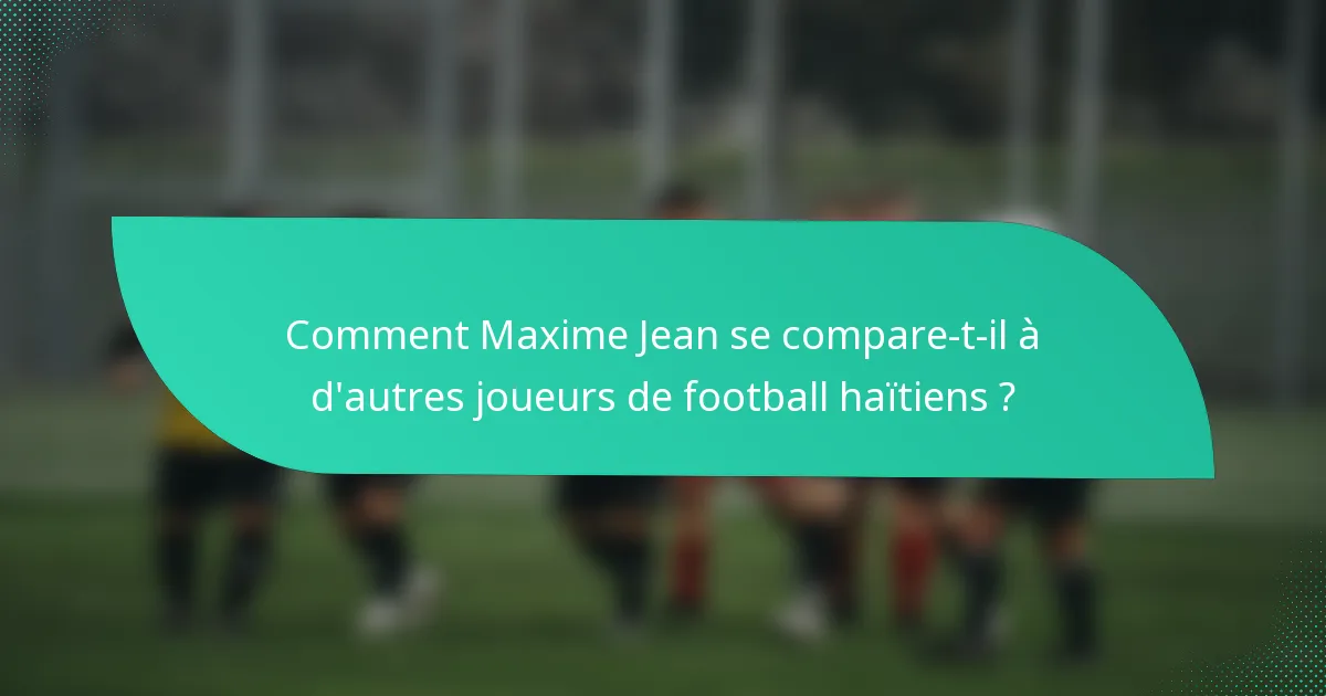 Comment Maxime Jean se compare-t-il à d'autres joueurs de football haïtiens ?