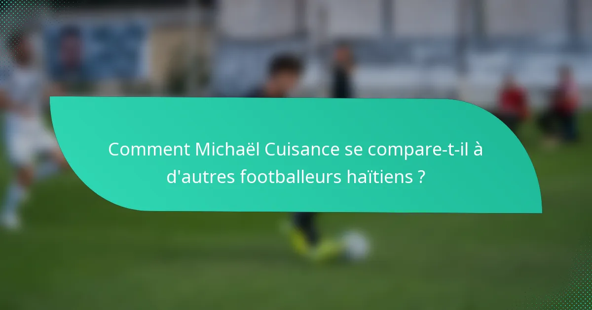 Comment Michaël Cuisance se compare-t-il à d'autres footballeurs haïtiens ?