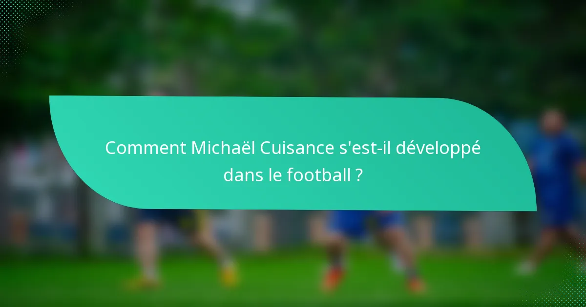 Comment Michaël Cuisance s'est-il développé dans le football ?