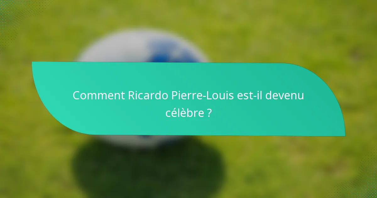 Comment Ricardo Pierre-Louis est-il devenu célèbre ?