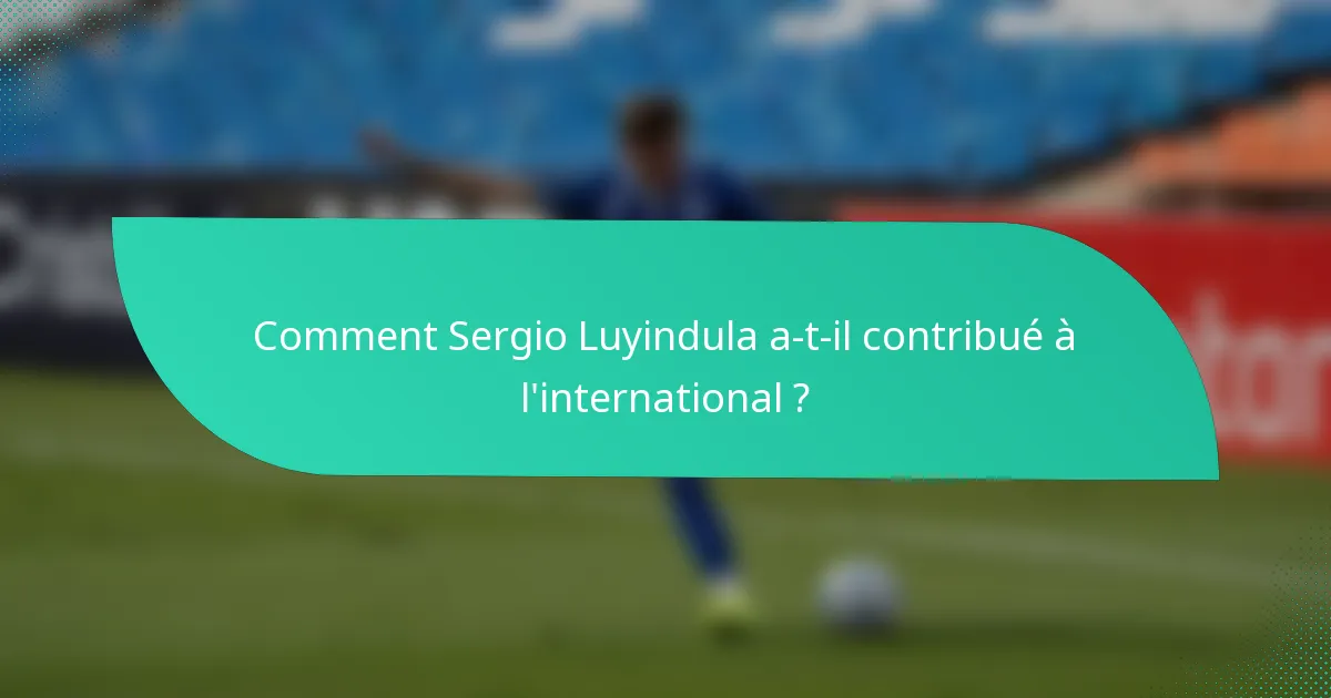 Comment Sergio Luyindula a-t-il contribué à l'international ?