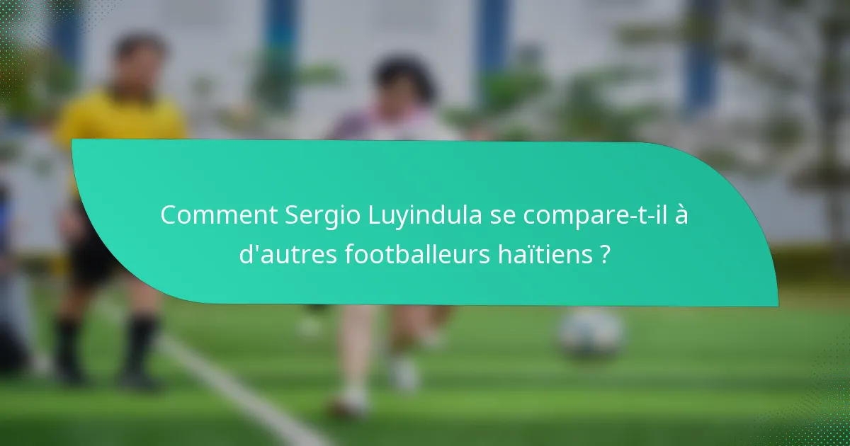 Comment Sergio Luyindula se compare-t-il à d'autres footballeurs haïtiens ?