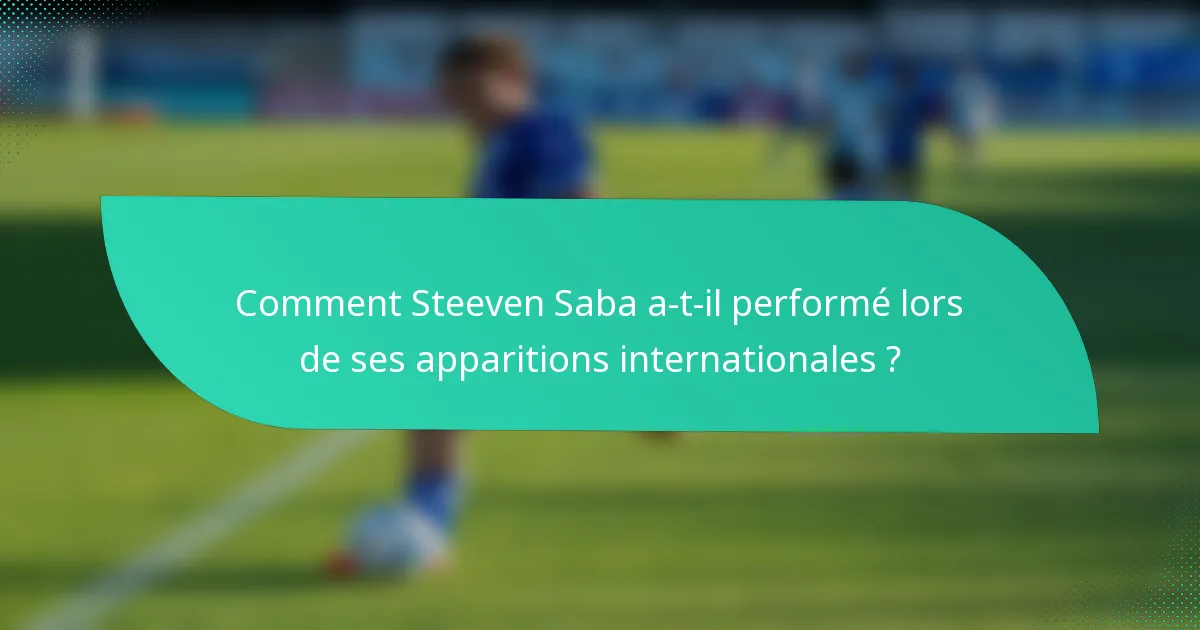 Comment Steeven Saba a-t-il performé lors de ses apparitions internationales ?