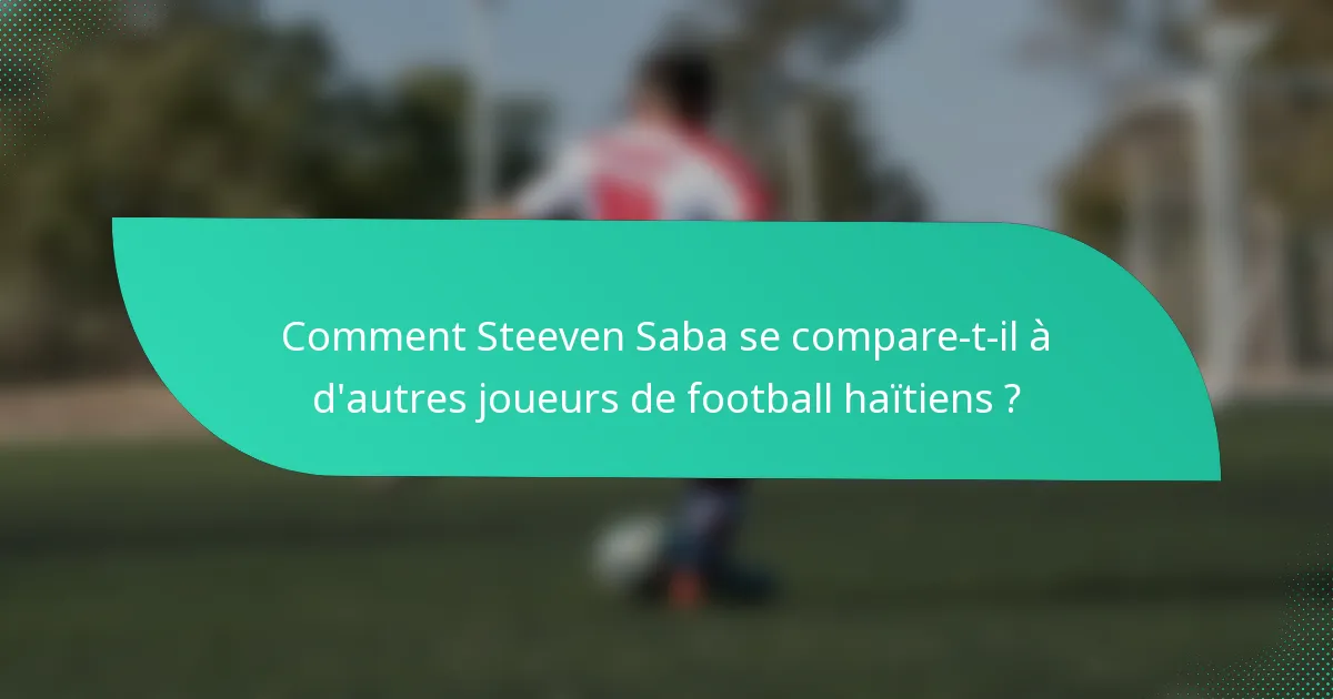 Comment Steeven Saba se compare-t-il à d'autres joueurs de football haïtiens ?