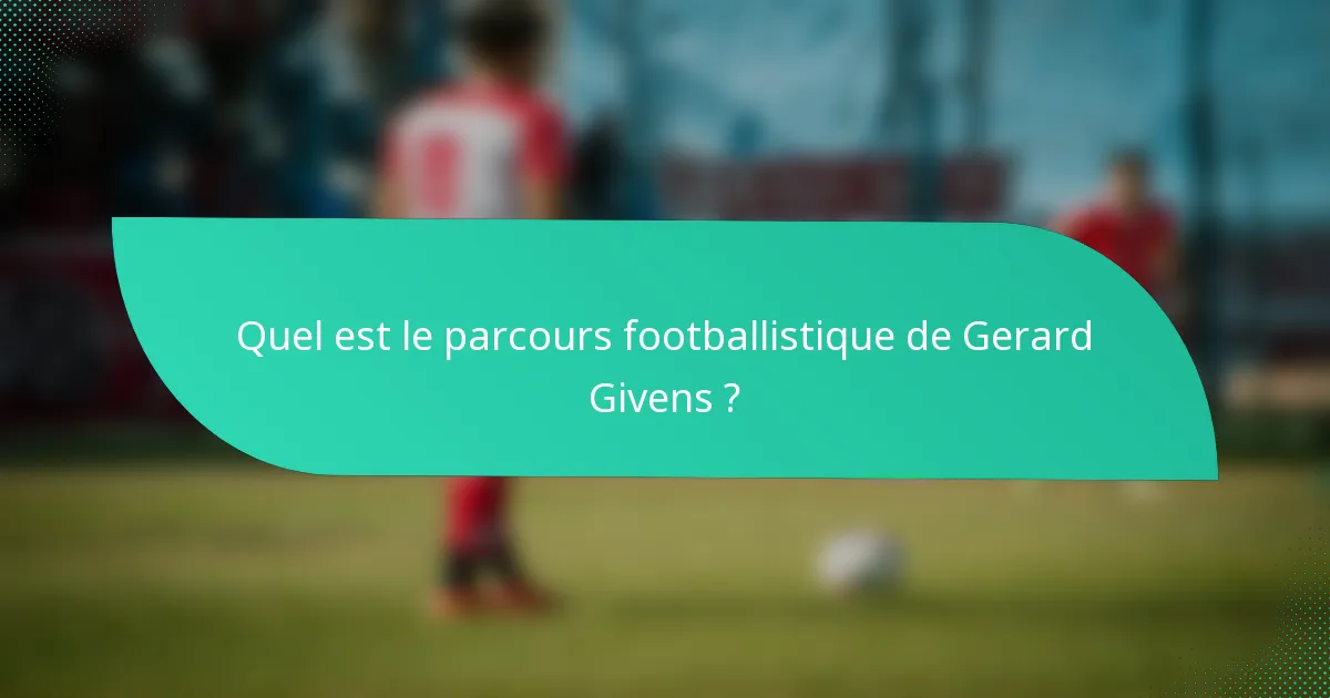Quel est le parcours footballistique de Gerard Givens ?