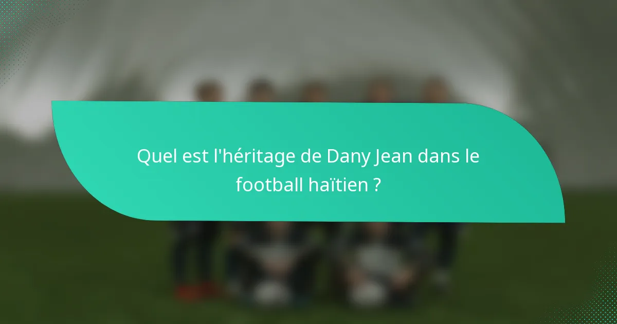 Quel est l'héritage de Dany Jean dans le football haïtien ?