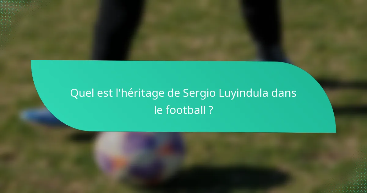 Quel est l'héritage de Sergio Luyindula dans le football ?