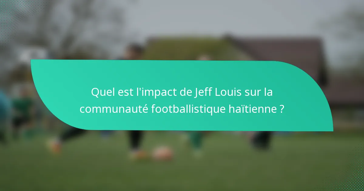 Quel est l'impact de Jeff Louis sur la communauté footballistique haïtienne ?