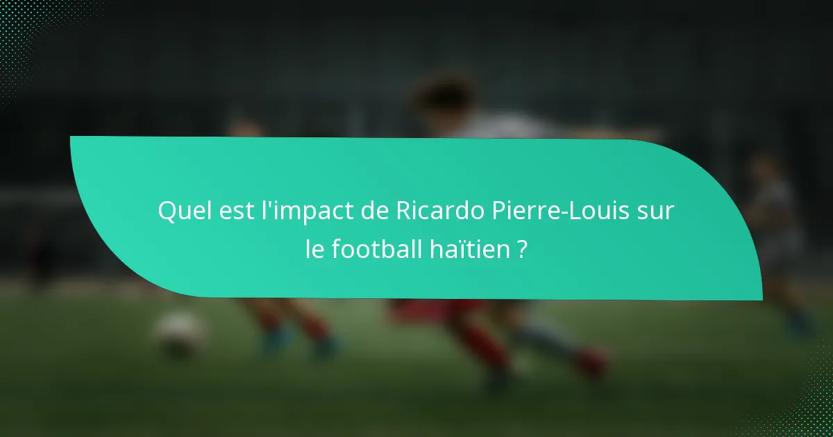Quel est l'impact de Ricardo Pierre-Louis sur le football haïtien ?