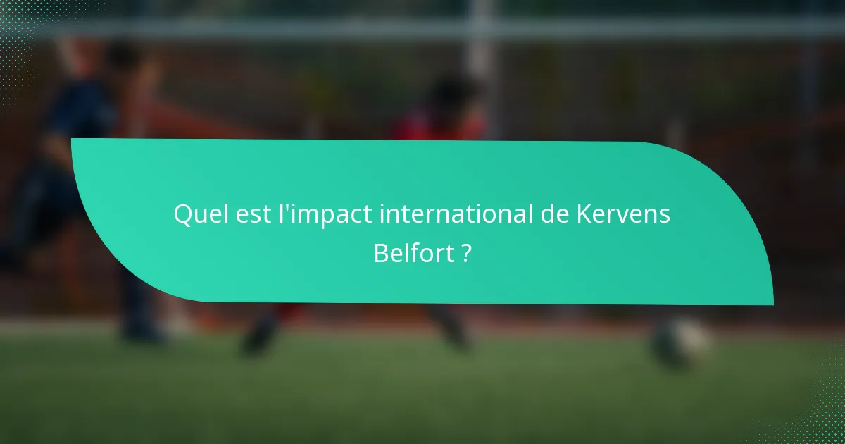 Quel est l'impact international de Kervens Belfort ?