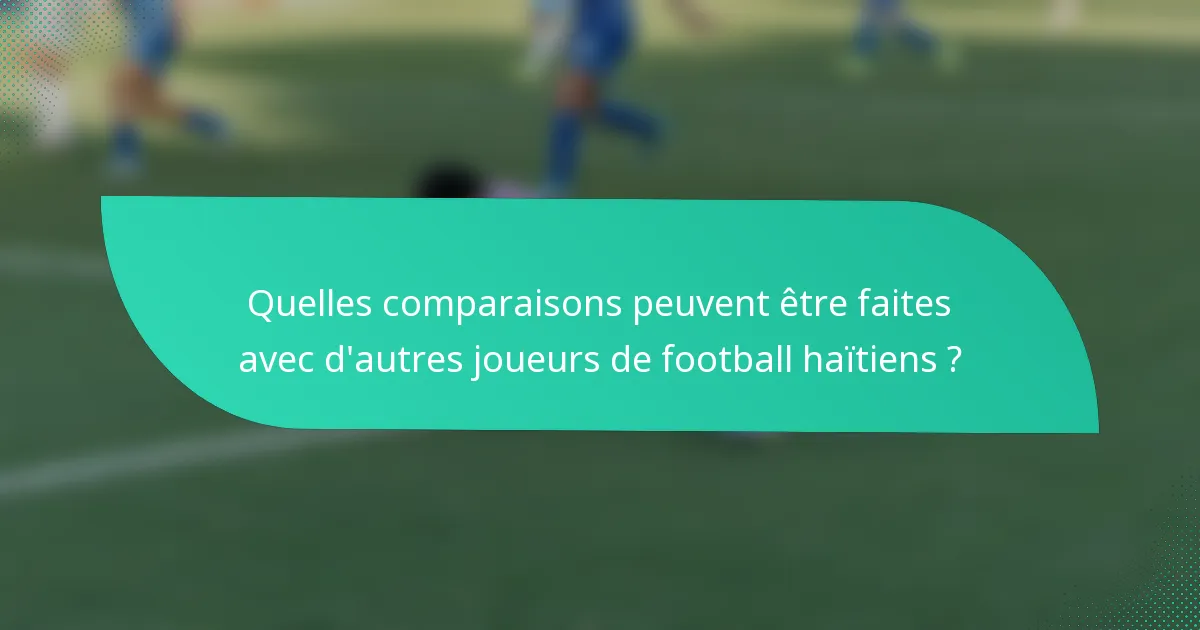 Quelles comparaisons peuvent être faites avec d'autres joueurs de football haïtiens ?
