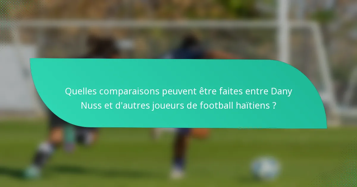 Quelles comparaisons peuvent être faites entre Dany Nuss et d'autres joueurs de football haïtiens ?