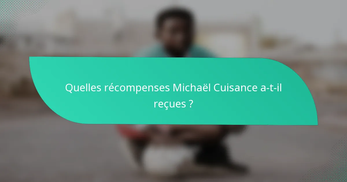 Quelles récompenses Michaël Cuisance a-t-il reçues ?