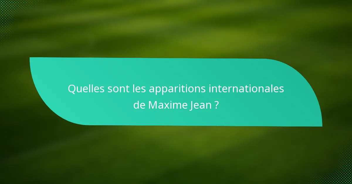 Quelles sont les apparitions internationales de Maxime Jean ?
