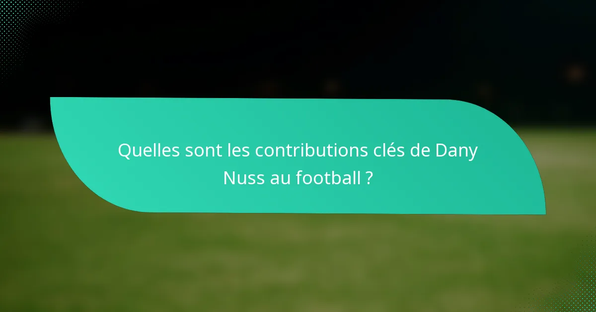 Quelles sont les contributions clés de Dany Nuss au football ?