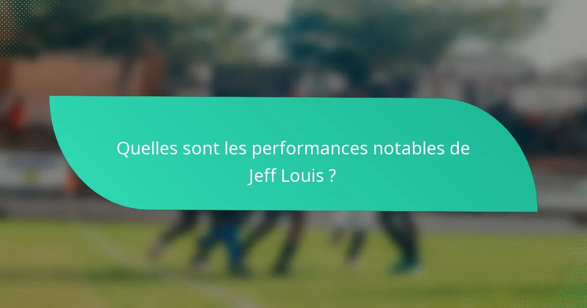 Quelles sont les performances notables de Jeff Louis ?
