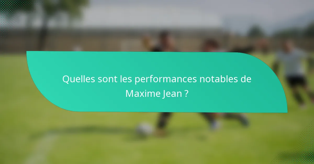 Quelles sont les performances notables de Maxime Jean ?
