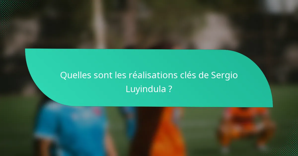 Quelles sont les réalisations clés de Sergio Luyindula ?