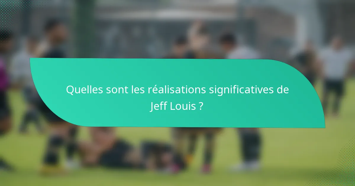 Quelles sont les réalisations significatives de Jeff Louis ?