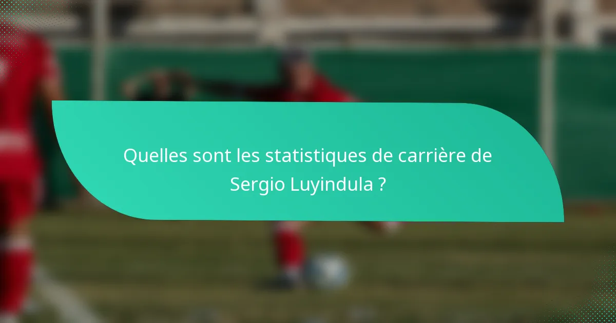 Quelles sont les statistiques de carrière de Sergio Luyindula ?