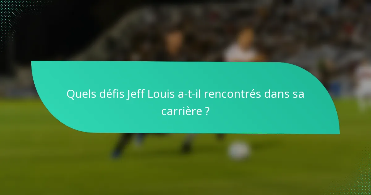 Quels défis Jeff Louis a-t-il rencontrés dans sa carrière ?