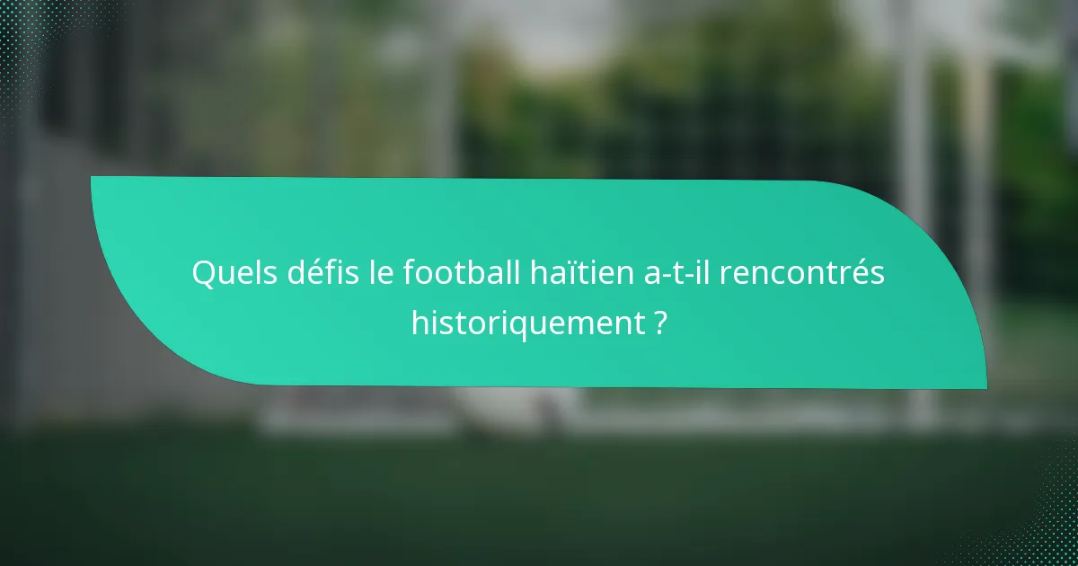 Quels défis le football haïtien a-t-il rencontrés historiquement ?
