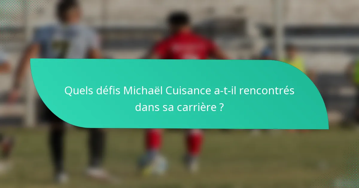 Quels défis Michaël Cuisance a-t-il rencontrés dans sa carrière ?