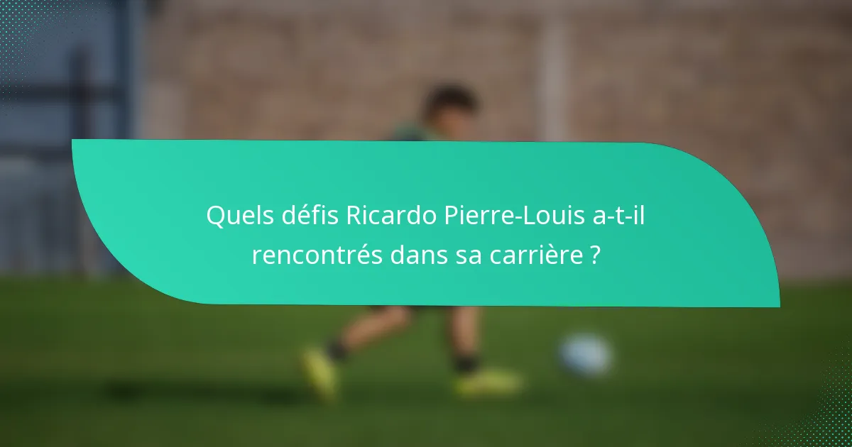 Quels défis Ricardo Pierre-Louis a-t-il rencontrés dans sa carrière ?