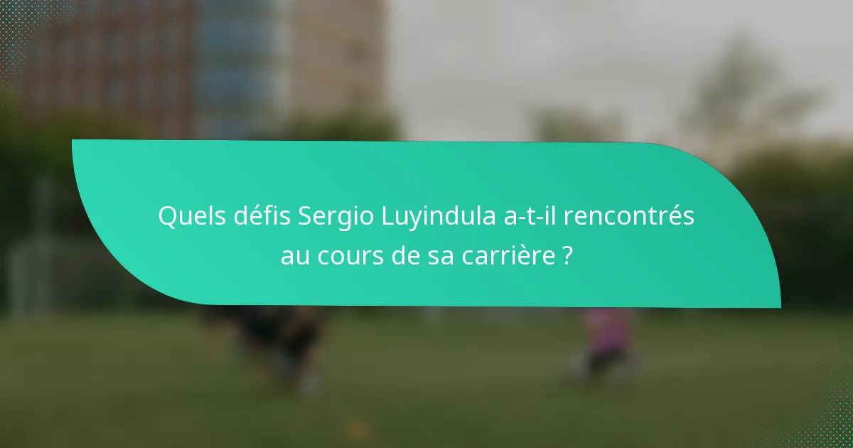 Quels défis Sergio Luyindula a-t-il rencontrés au cours de sa carrière ?
