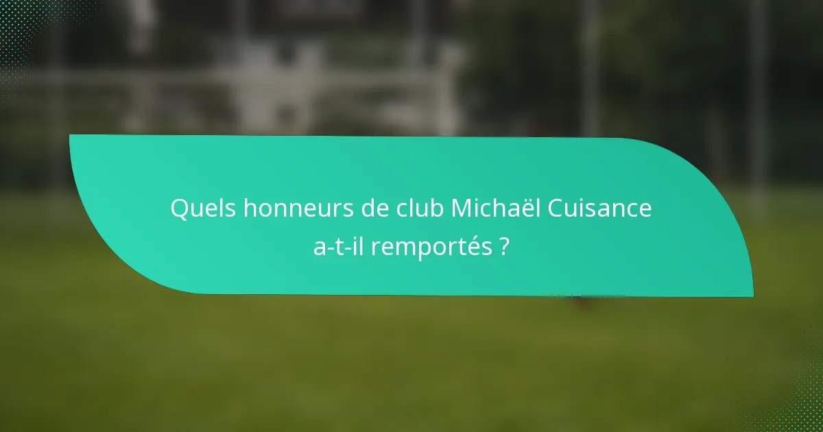 Quels honneurs de club Michaël Cuisance a-t-il remportés ?
