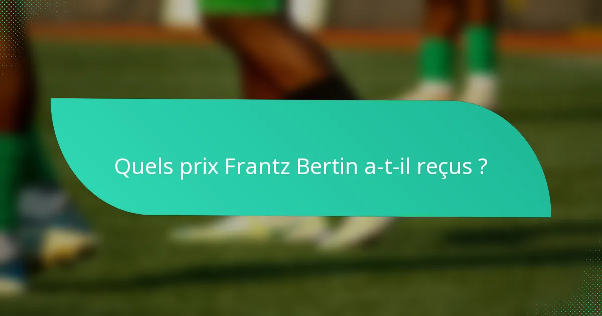 Quels prix Frantz Bertin a-t-il reçus ?