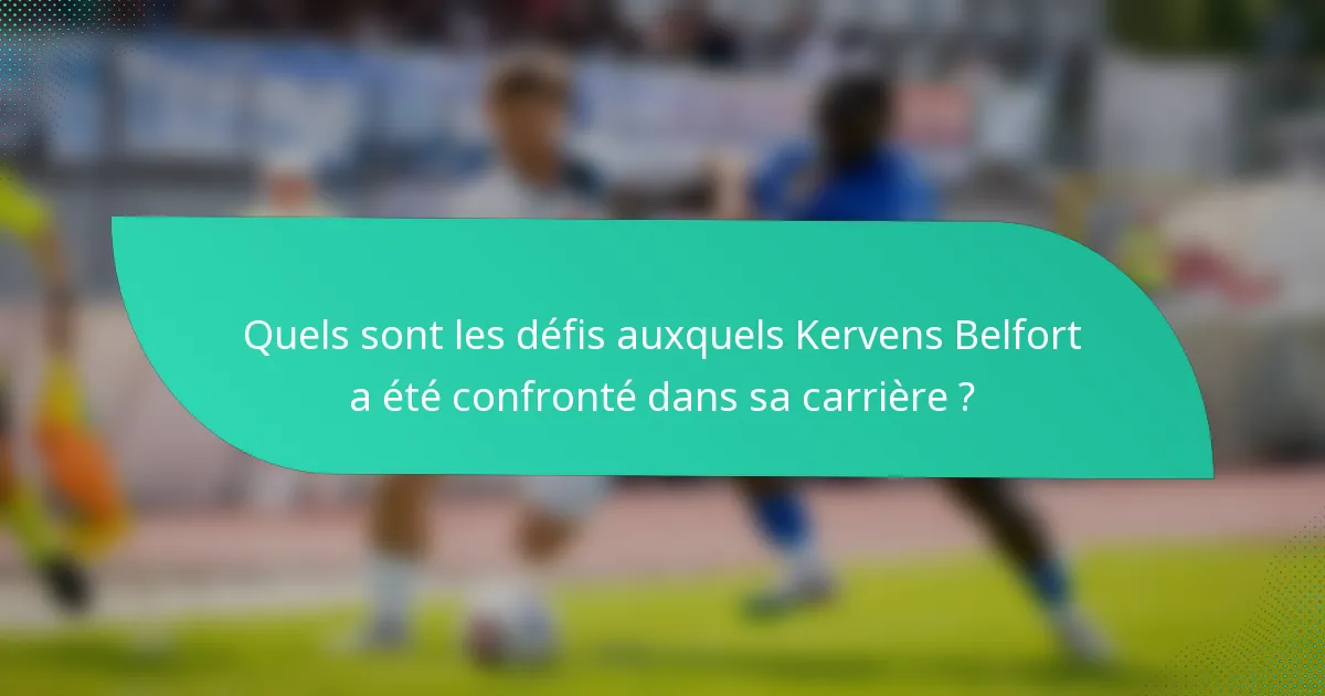 Quels sont les défis auxquels Kervens Belfort a été confronté dans sa carrière ?