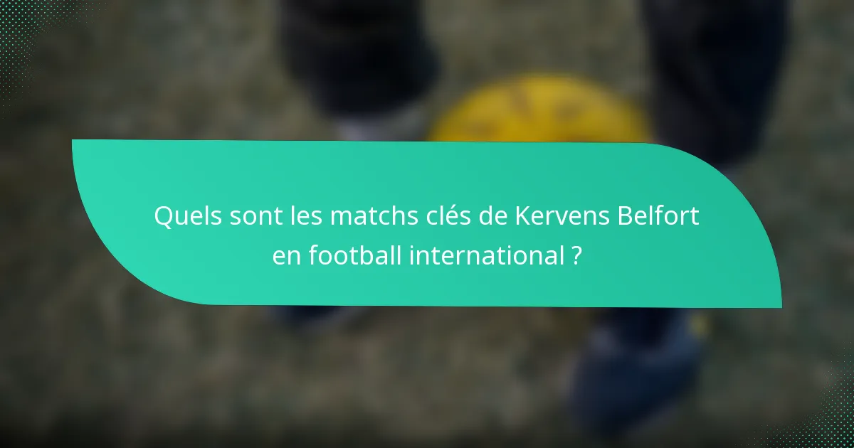 Quels sont les matchs clés de Kervens Belfort en football international ?