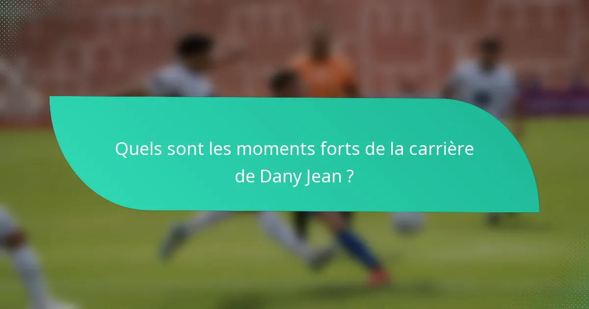 Quels sont les moments forts de la carrière de Dany Jean ?