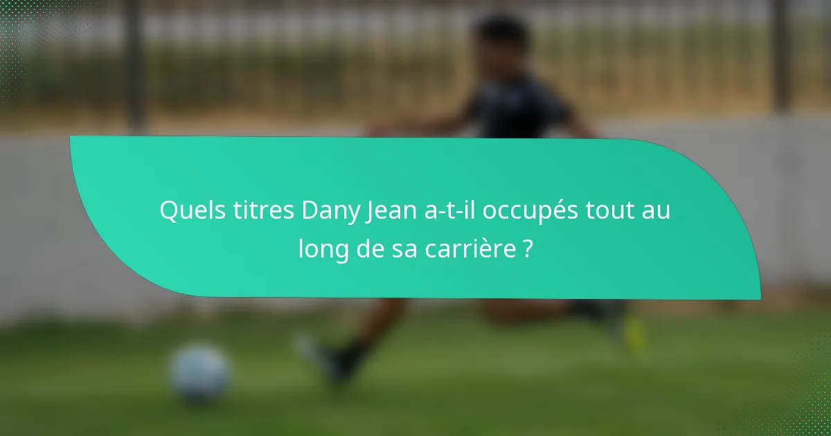 Quels titres Dany Jean a-t-il occupés tout au long de sa carrière ?