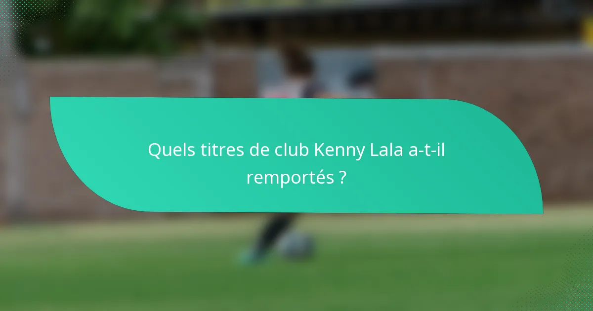 Quels titres de club Kenny Lala a-t-il remportés ?