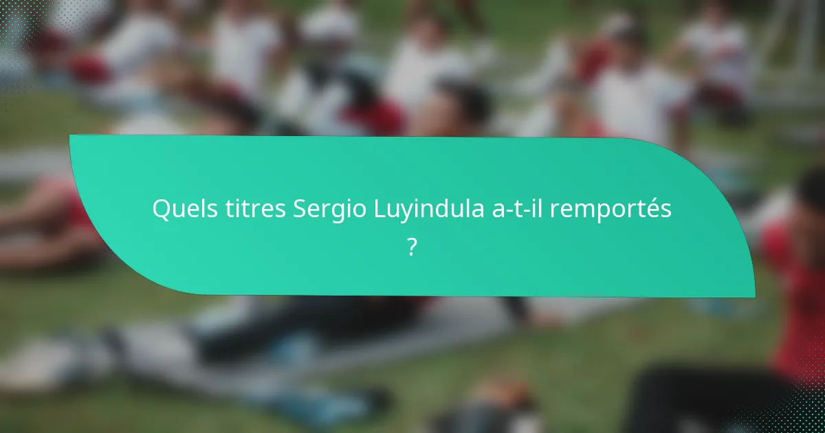 Quels titres Sergio Luyindula a-t-il remportés ?